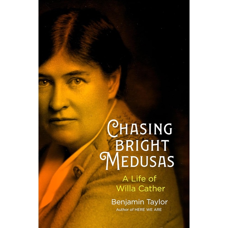 Chasing Bright Medusas: A Life of Willa Cather