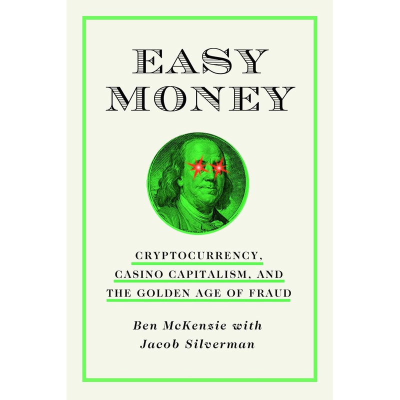Easy Money: Cryptocurrency, Casino Capitalism, and the Golden Age of Fraud Hardcover