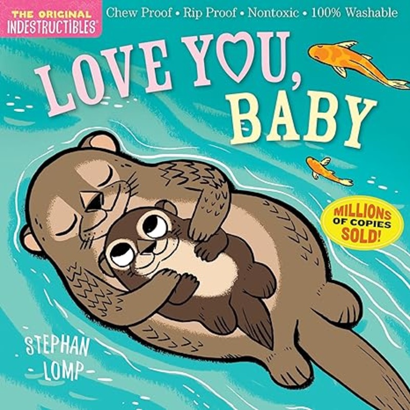 Indestructibles: Love You, Baby: Chew Proof  Rip Proof  Nontoxic  100% Washable (Book for Babies, Newborn Books, Safe to Chew)