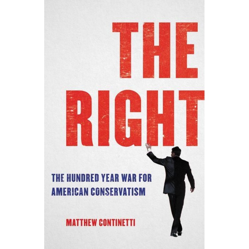 The Right: The Hundred-Year War for American Conservatism Hardcover