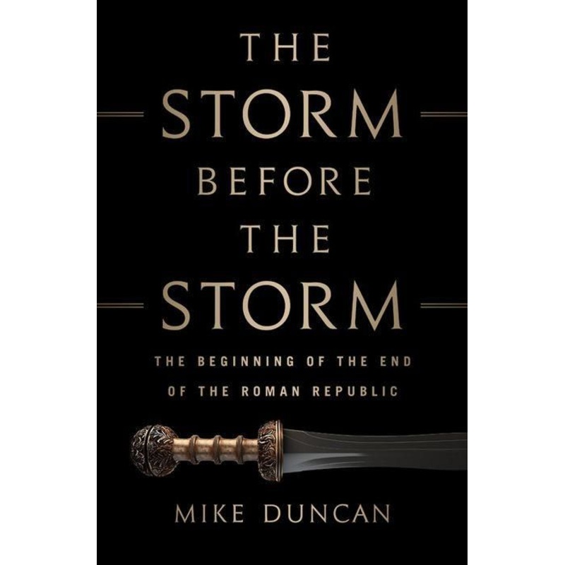 The Storm Before the Storm: The Beginning of the End of the Roman Republic Hardcover