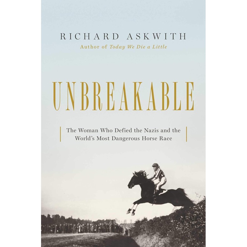 Unbreakable: The Woman Who Defied the Nazis in the World’s Most Dangerous Horse Race Paperback