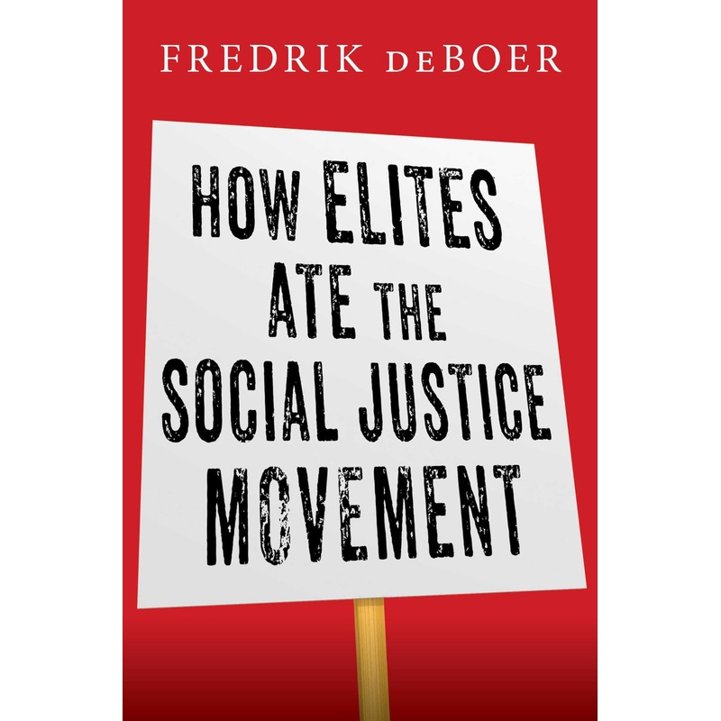 How Elites Ate the Social Justice Movement Hardcover