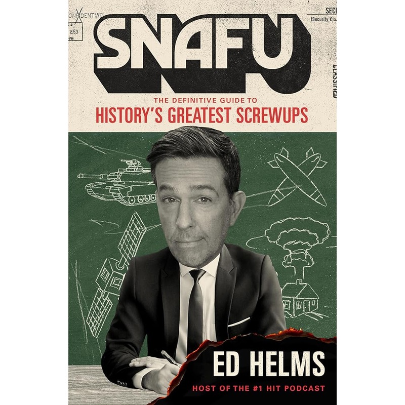 SNAFU: The Definitive Guide to Historys Greatest Screwups