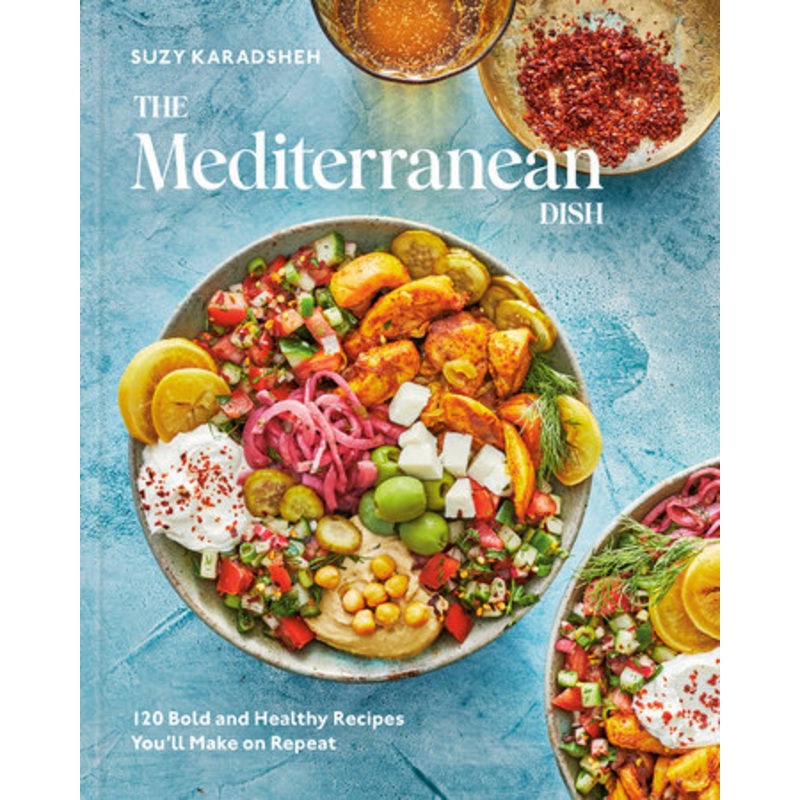 The Mediterranean Dish: 120 Bold & Healthy Recipes
