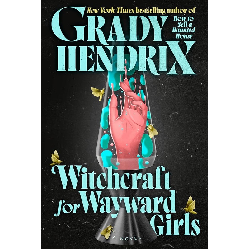Witchcraft for Wayward Girls by Grady Hendrix