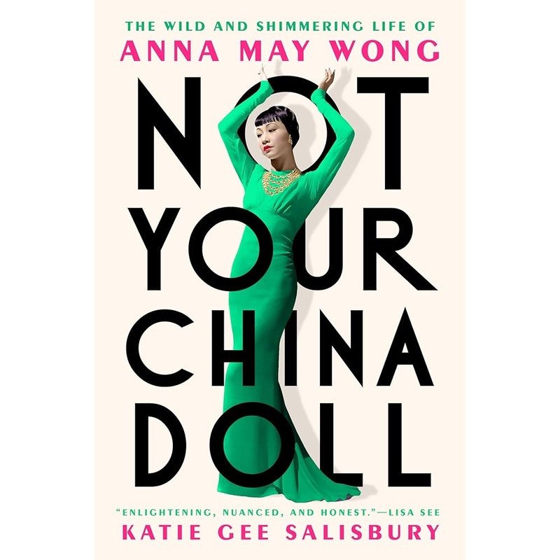 Not Your China Doll: The Wild and Shimmering Life of Anna May Wong