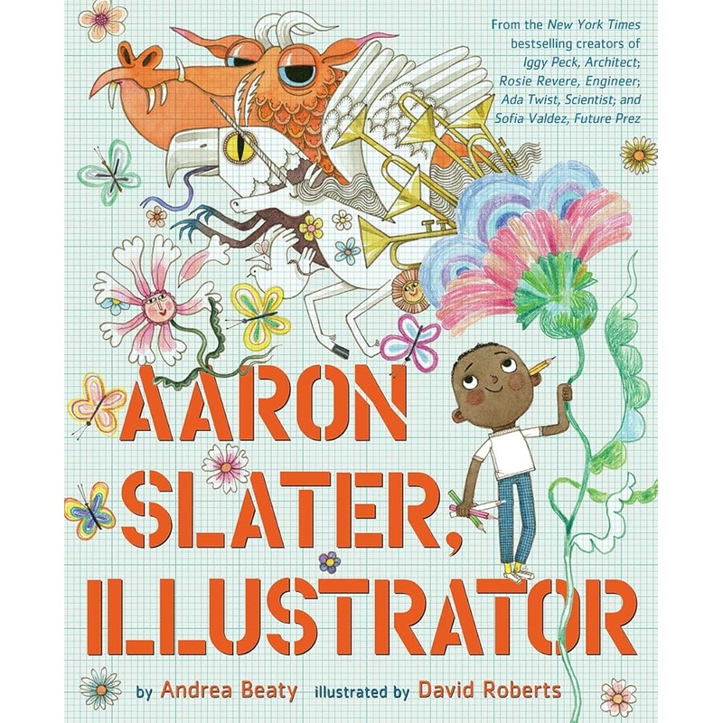 Aaron Slater, Illustrator: A Picture Book (The Questioneers) by Andrea Beaty, David Roberts