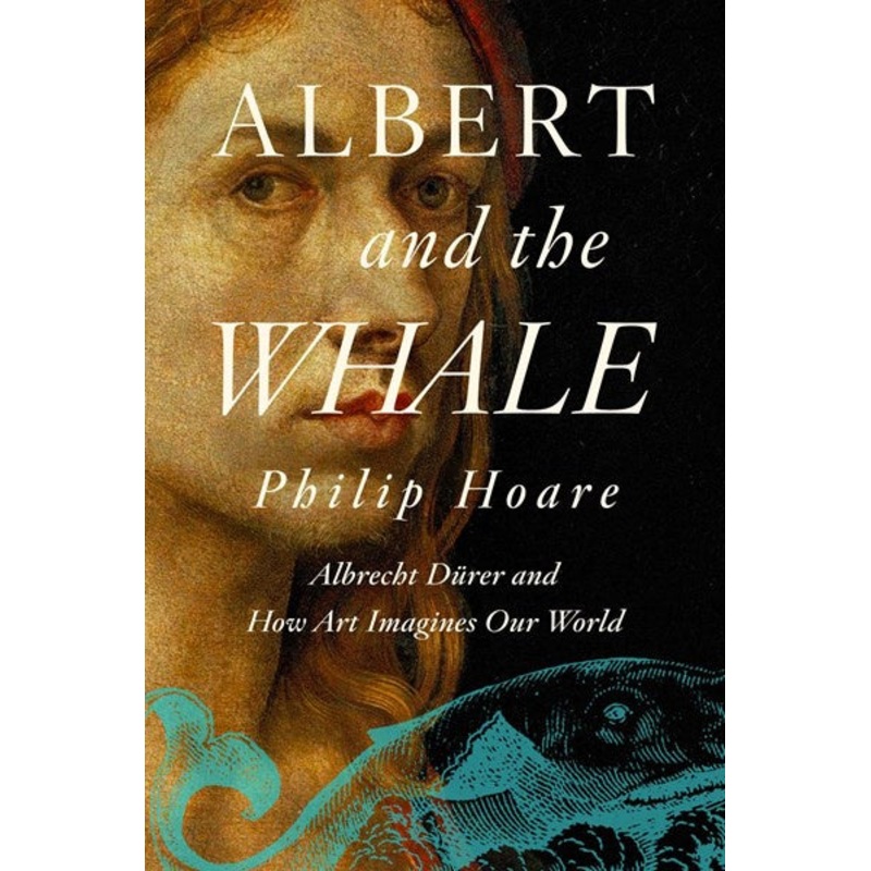 Albert and the Whale : Albrecht Drer and How Art Imagines Our World