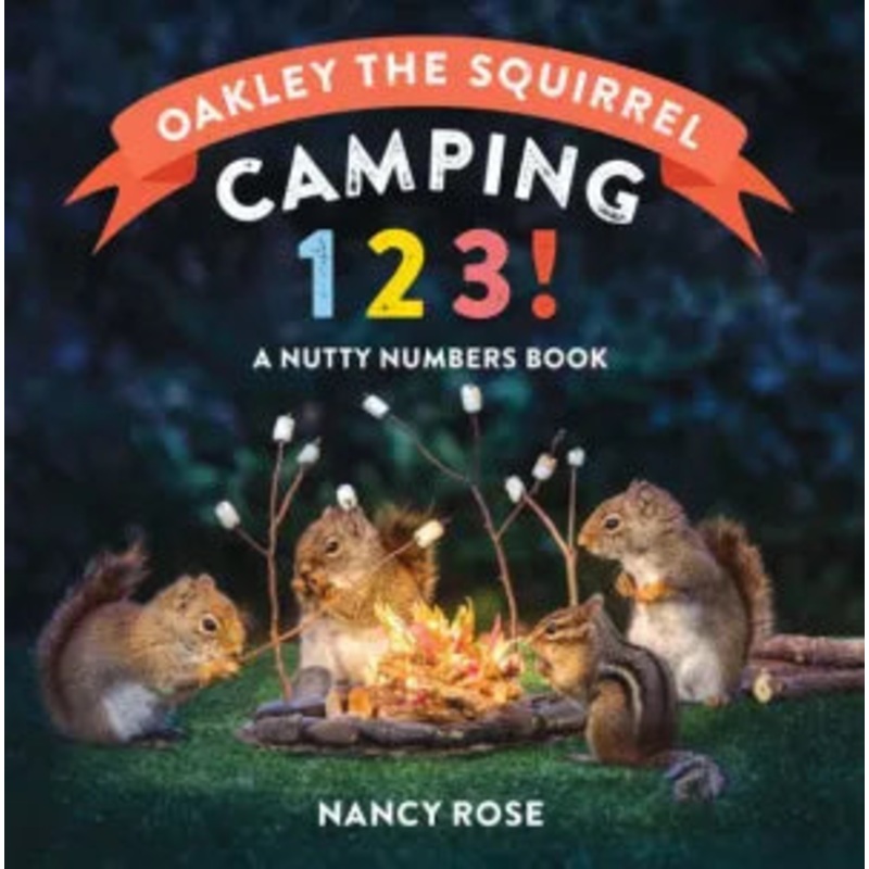 Oakley the Squirrel: Camping 1, 2, 3!: A Nutty Numbers Book Board Book