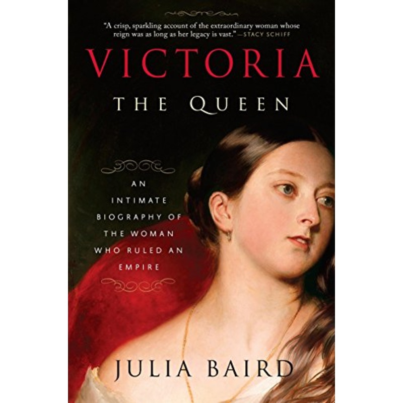 Victoria: The Queen: An Intimate Biography of the Woman Who Ruled an Empire Paperback