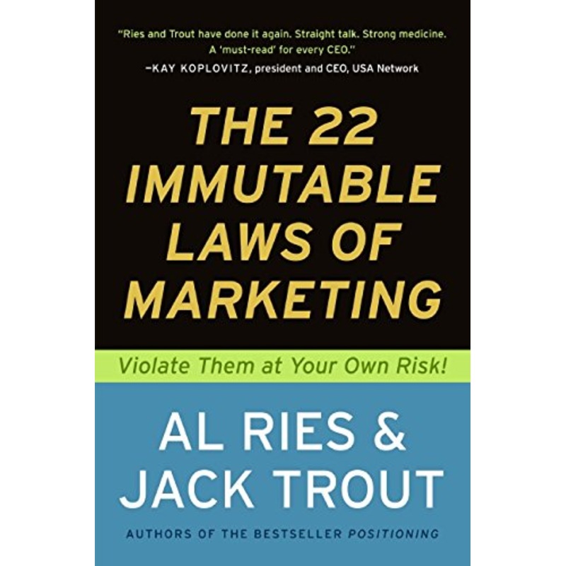 22 Immutable Laws of Marketing: Exposed and Explained by the World’s Two