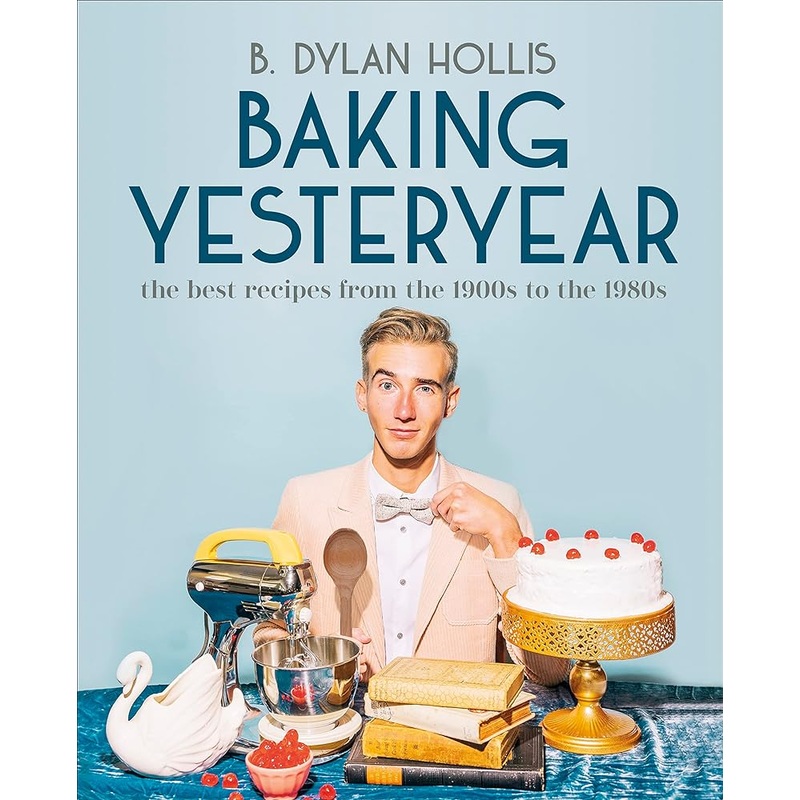 Baking Yesteryear: The Best Recipes from the 1900s to the 1980s