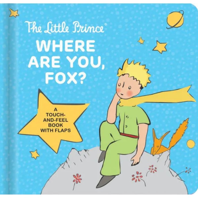 The Little Prince: Where Are You, Fox?: A Touch-And-Feel Board Book with Flaps Board Books