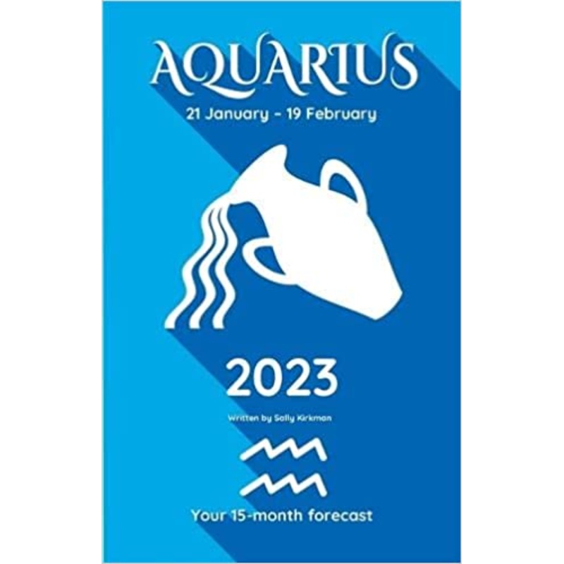 Your Horoscope 2023 Book Aquarius 15 Month Forecast- Zodiac Sign, Future Reading By Sally Kirkman