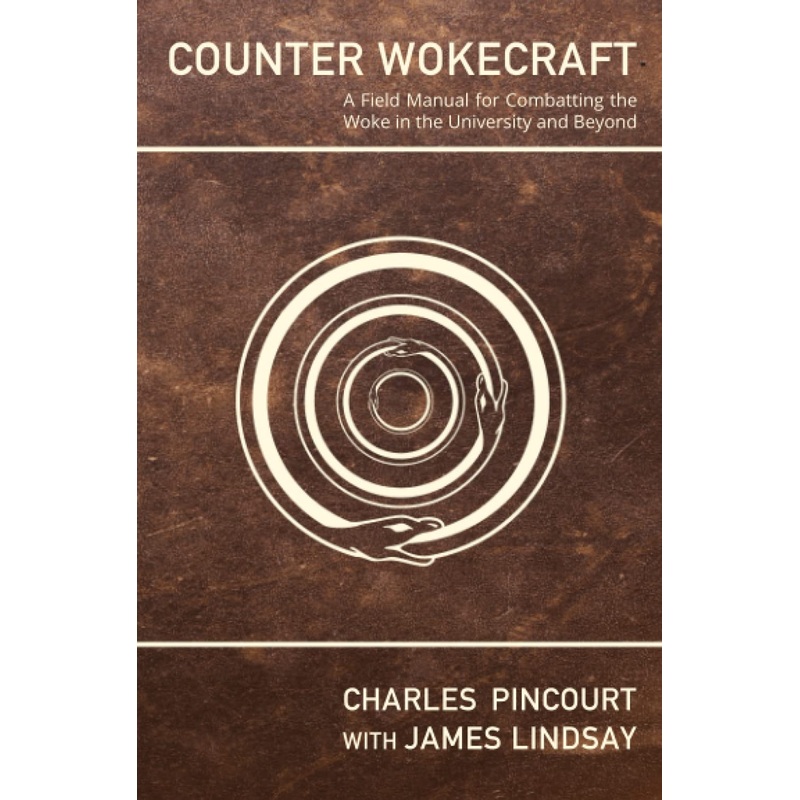 Counter Wokecraft: A Field Manual for Combatting the Woke in the University and Beyond Paperback
