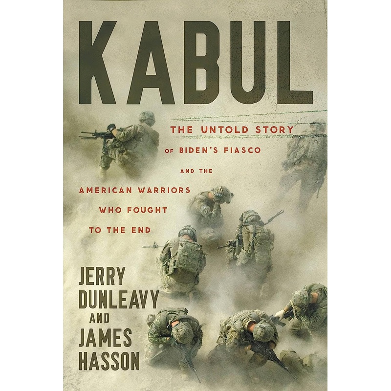 Kabul: The Untold Story of Biden’s Fiasco and the American Warriors Who Fought to the End Hardcover