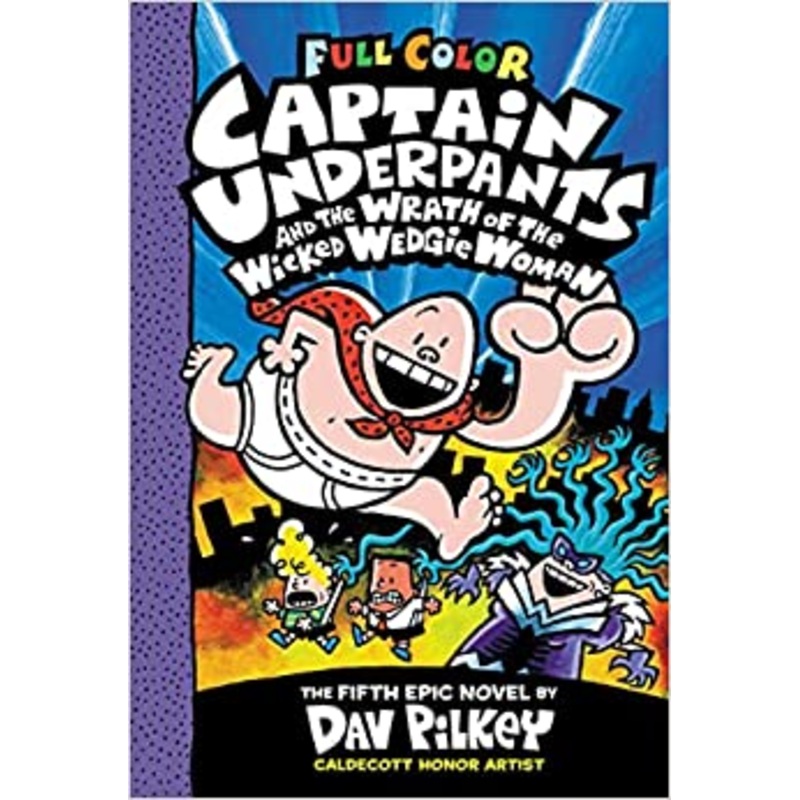 Captain Underpants and the Wrath of the Wicked Wedgie Woman: Color Edition (Captain Underpants #5)