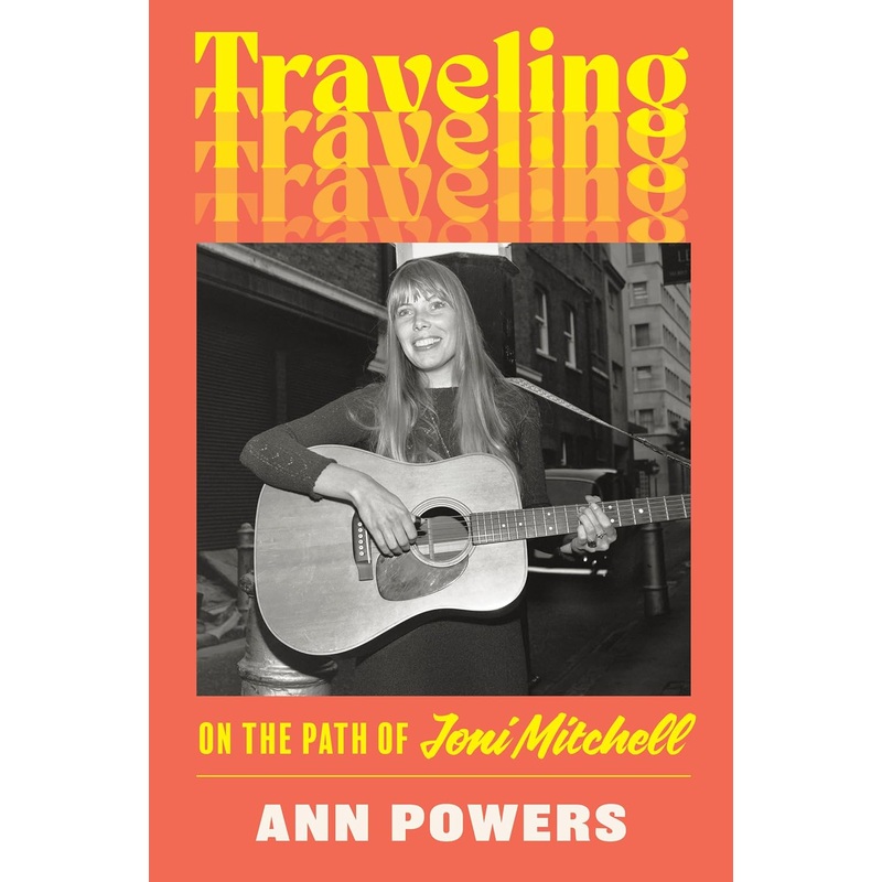 Traveling: On the Path of Joni Mitchell Hardcover