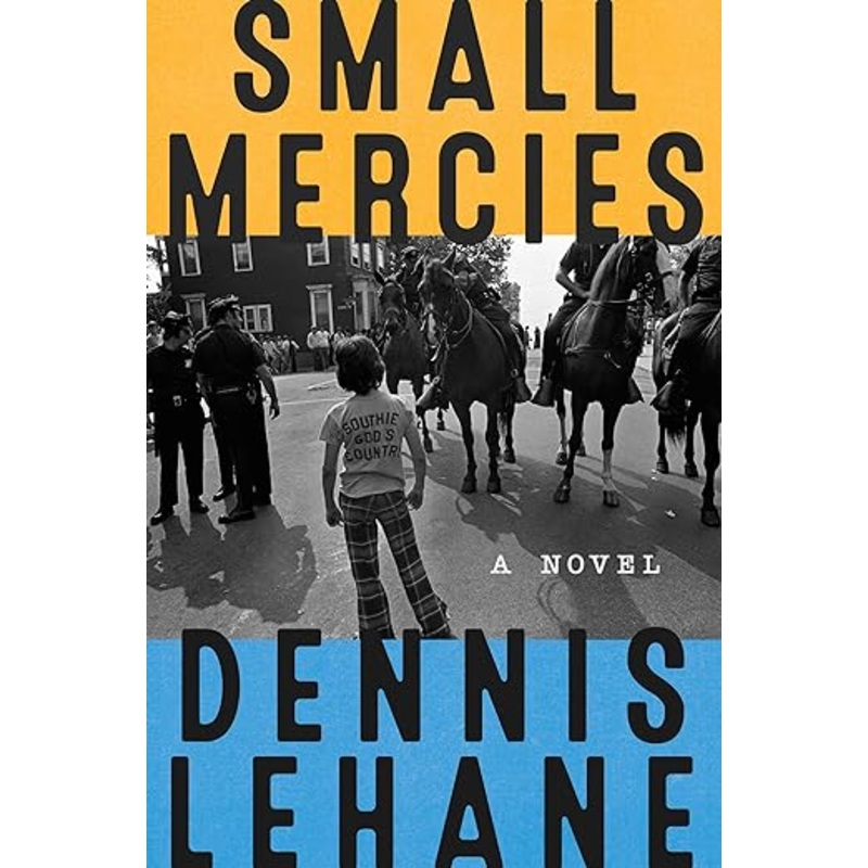 Small Mercies: A Novel by Dennis Lehane