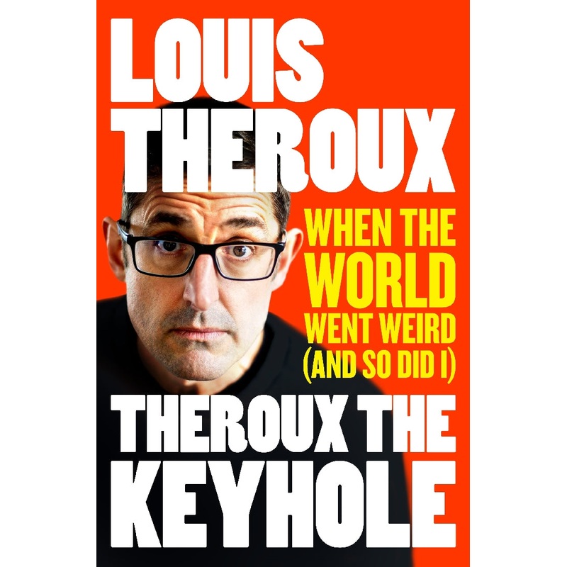 THEROUX THE KEYHOLE: WHEN THE WORLD WENT WEIRD (AND SO DID I)