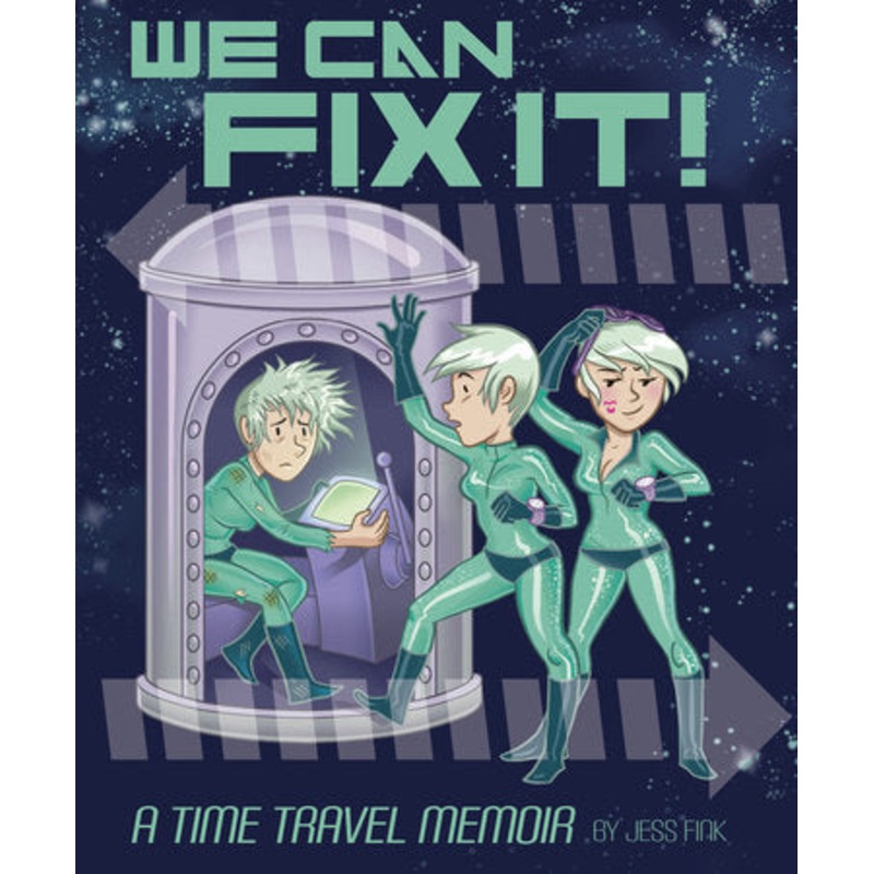 We Can Fix It: A Time Travel Memoir