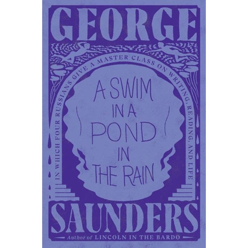 A Swim in a Pond in the Rain : In Which Four Russians Give a Master Class on Writing, Reading, and Life