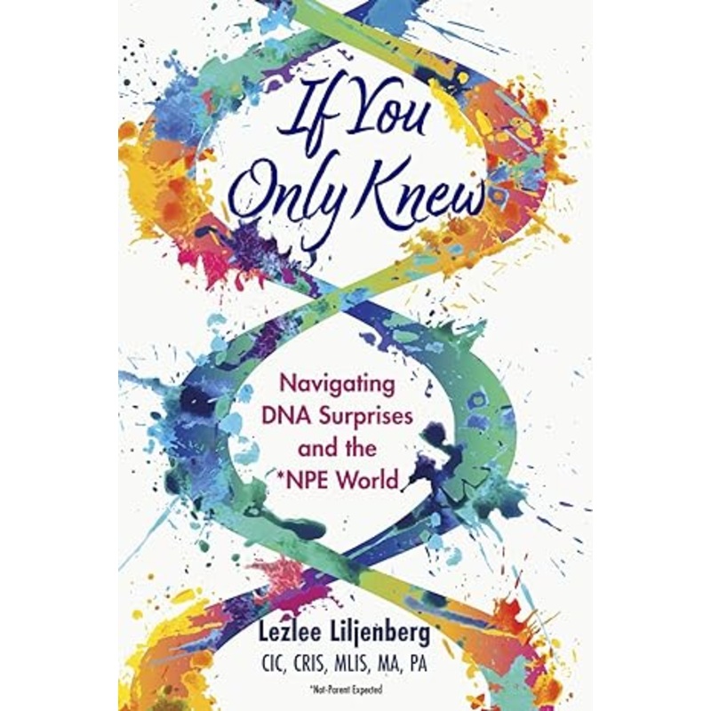 If You Only Knew: Navigating DNA Surprises and the *NPE (Not-Parent Expected) World