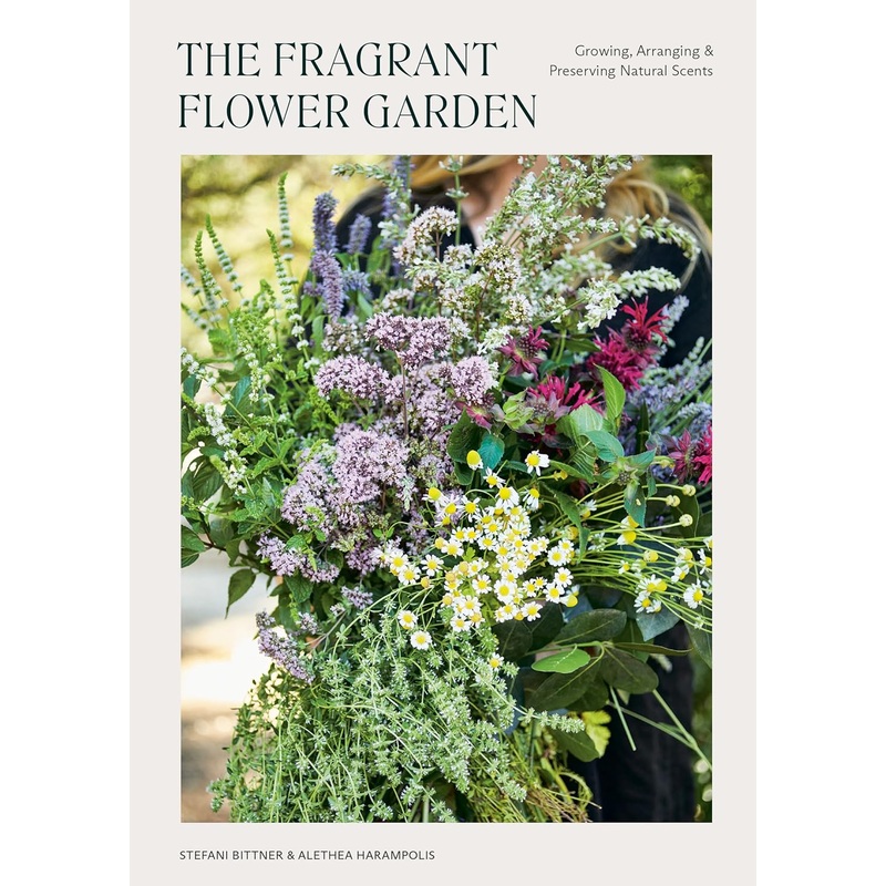The Fragrant Flower Garden: Growing, Arranging & Preserving Natural Scents Paperback