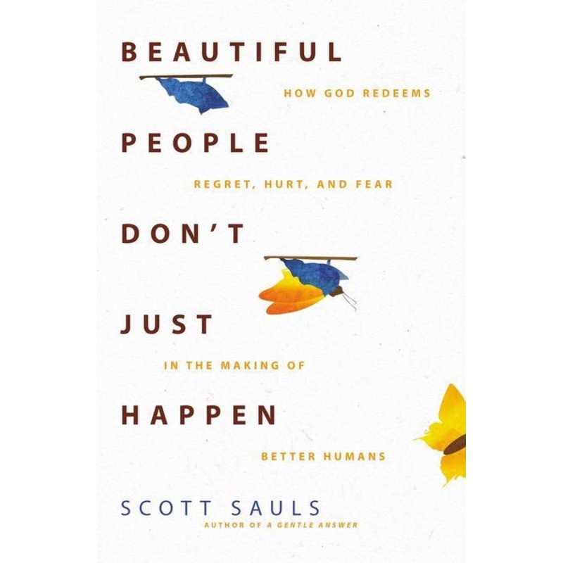 Beautiful People Don’t Just Happen: How God Redeems Regret, Hurt, and Fear in the Making of Better Humans Paperback