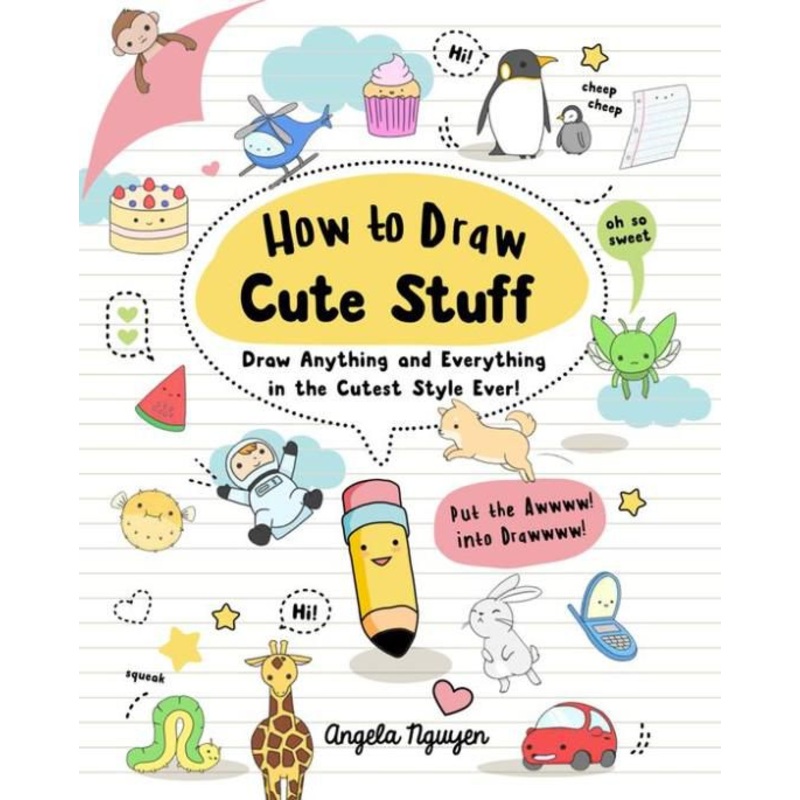 How to Draw Cute Stuff: Draw Anything and Everything in the Cutest Style Ever! Paperback