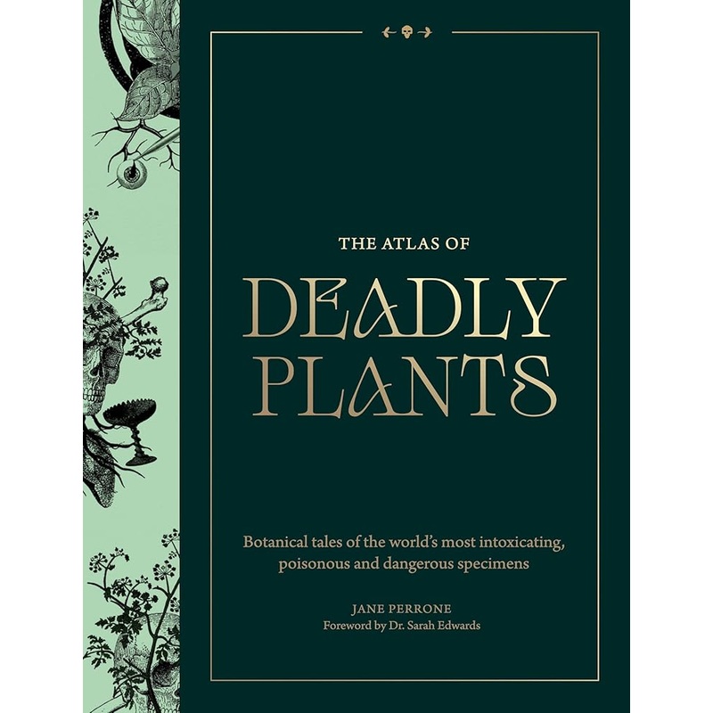 (10/28/25 PREORDER) Atlas of Deadly Plants: Botanical Tales of the Worlds Most Intoxicating, Poisonous and Dangerous Specimens