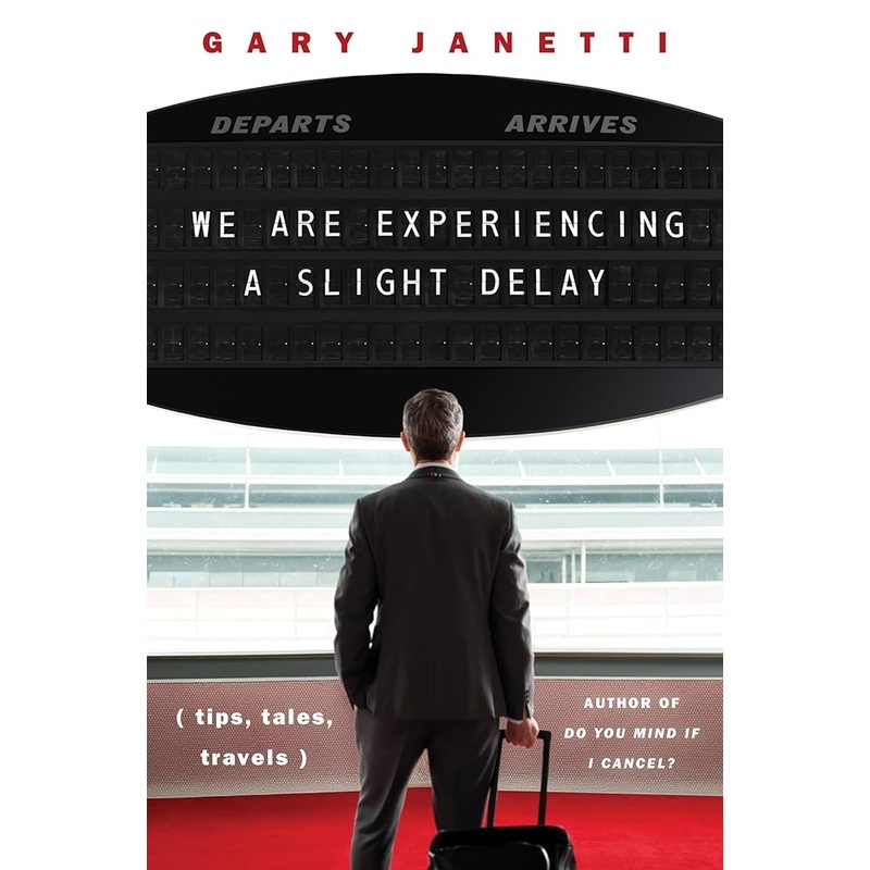 We Are Experiencing a Slight Delay: (tips, tales, travels)