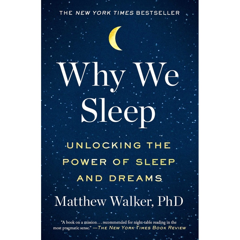 Why We Sleep : Unlocking the Power of Sleep and Dreams