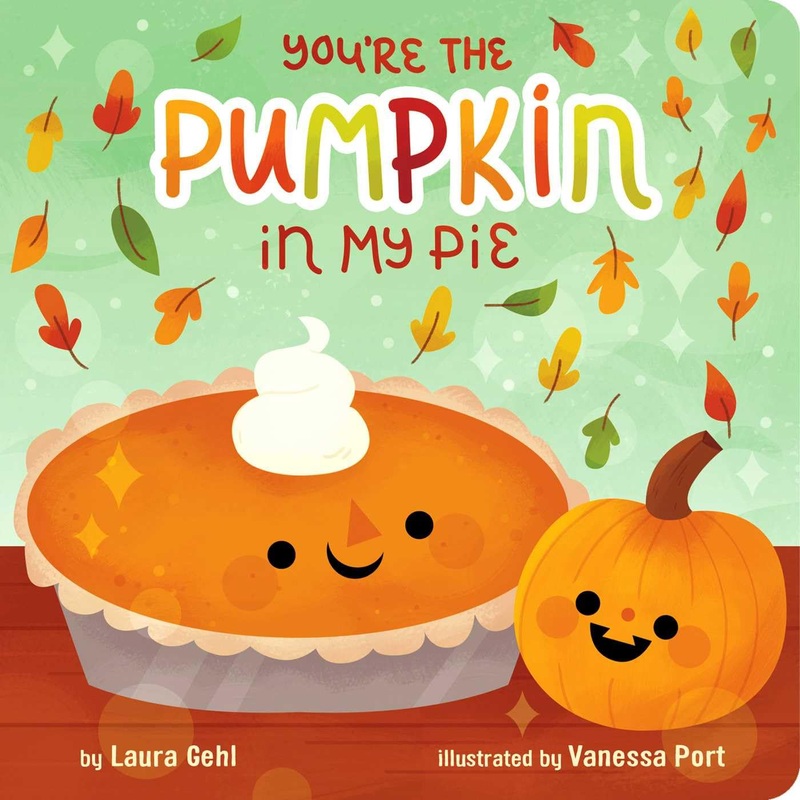 You’re the Pumpkin in My Pie Board Book