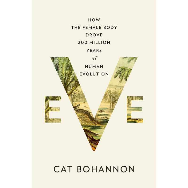 Eve: How the Female Body Drove 200 Million Years of Human Evolution Hardcover