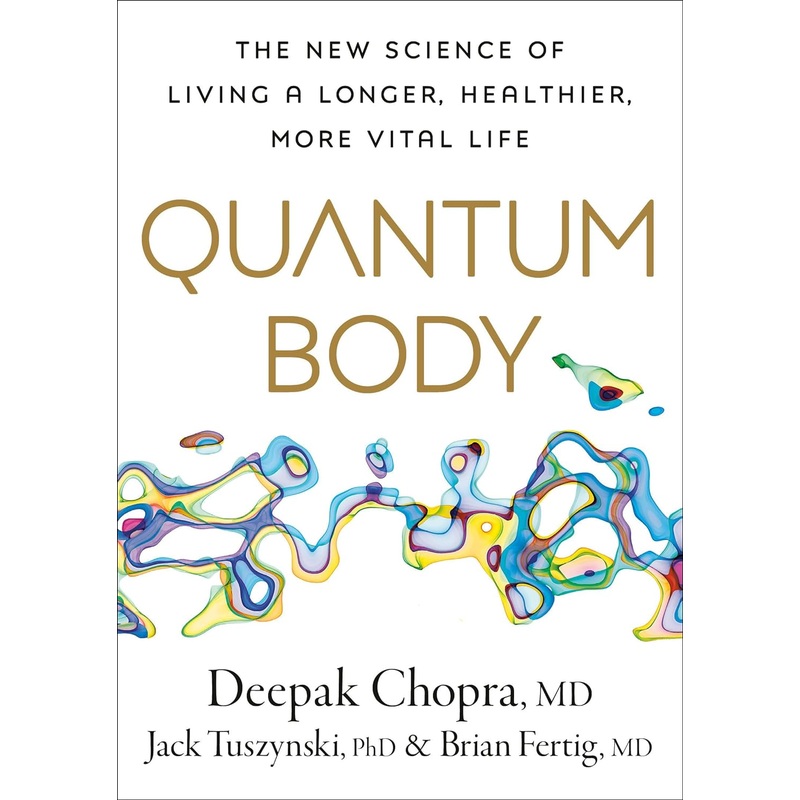 Quantum Body: The New Science of Living a Longer, Healthier, More Vital Life Hardcover