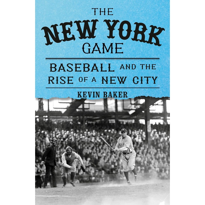 The New York Game: Baseball and the Rise of a New City Hardcover