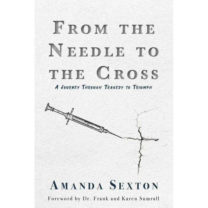 From the Needle to the Cross: A Journey Through Tragedy to Triumph Paperback
