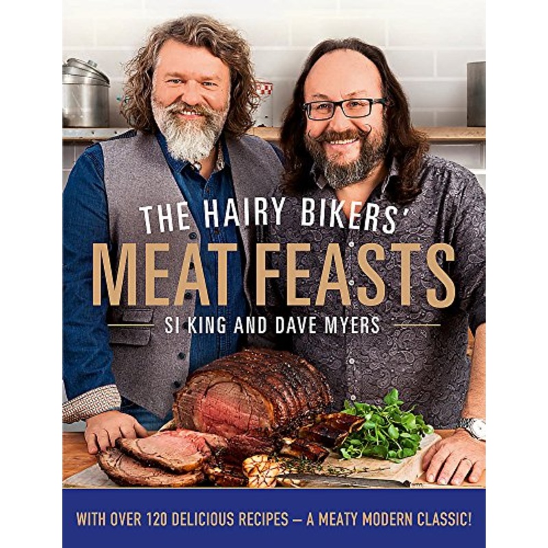 The Hairy Bikers’ Meat Feasts: With Over 120 Delicious Recipes – A Meaty Modern Classic