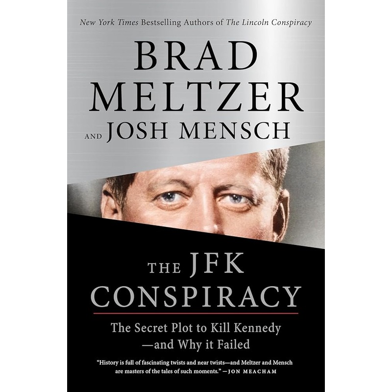 The JFK Conspiracy: The Secret Plot to Kill Kennedyand Why It Failed by Brad Meltzer, Josh Mensch