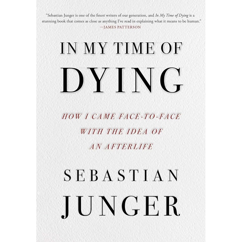 In My Time of Dying: How I Came Face to Face with the Idea of an Afterlife *Signed by Sebastian Junger*