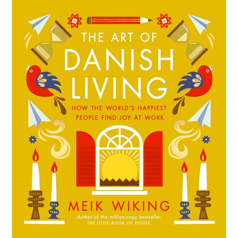The Art of Danish Living: How the World’s Happiest People Find Joy at Work Hardcover