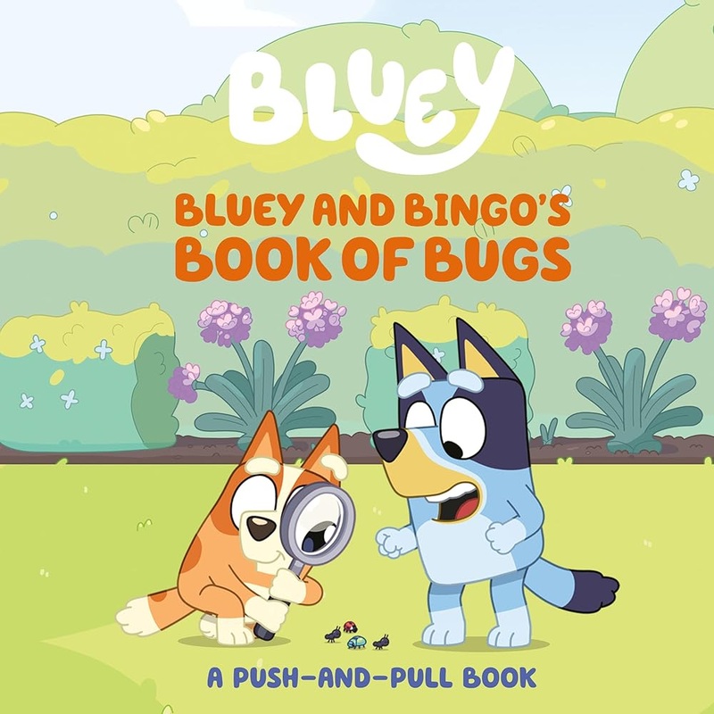 Bluey and Bingo’s Book of Bugs: A Push-and-Pull Book