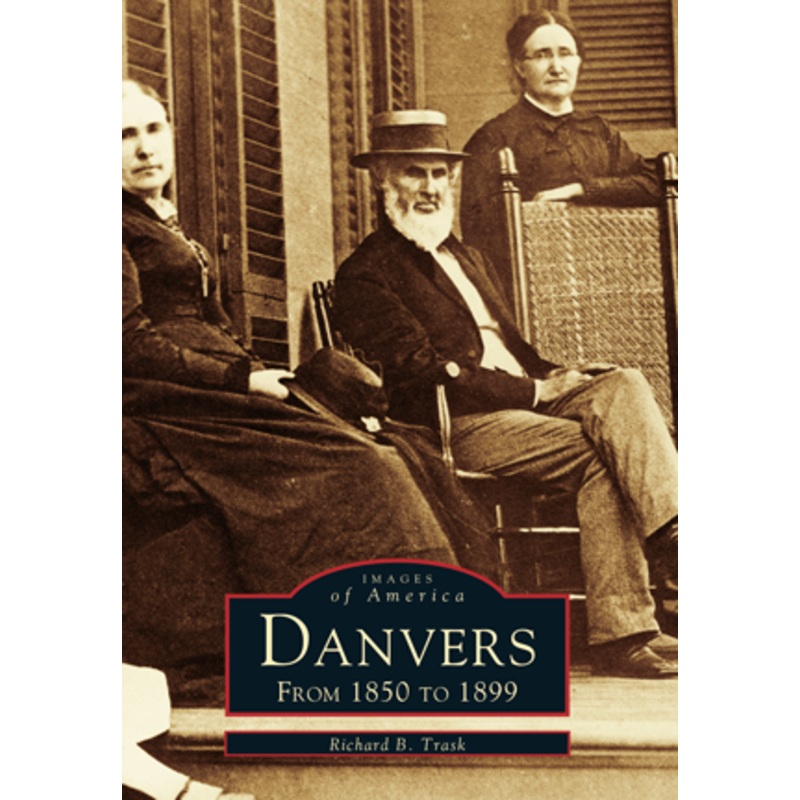 Danvers: From 1850 to 1899 (Images of America)