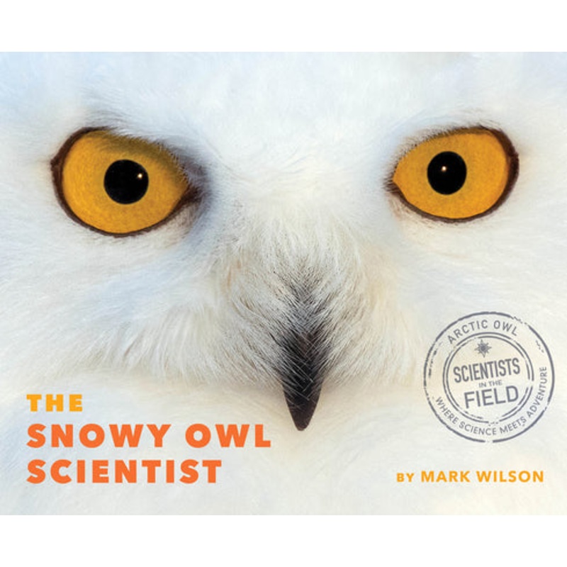 The Snowy Owl Scientist Hardcover