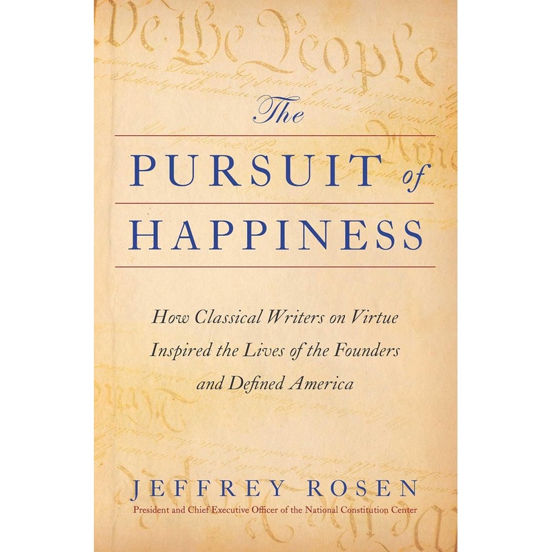 The Pursuit of Happiness: How Classical Writers on Virtue Inspired the Lives of the Founders and Defined America Hardcover