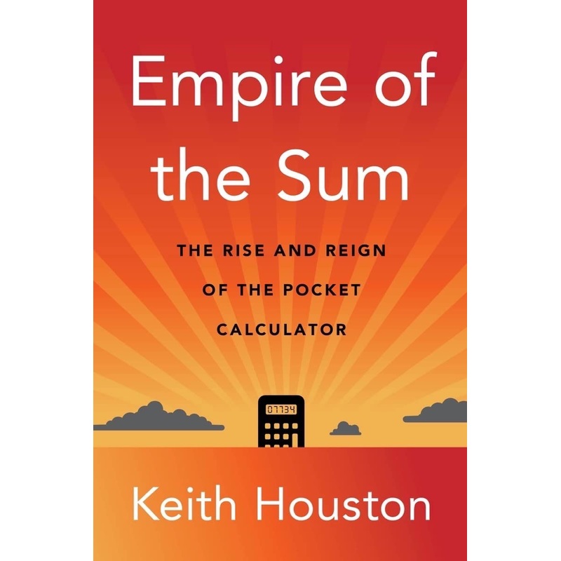 Empire of the Sum: The Rise and Reign of the Pocket Calculator Hardcover