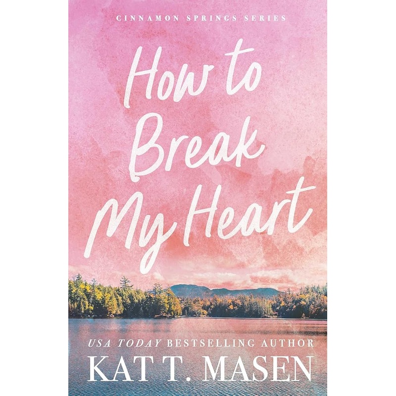 How to Break My Heart: A Novel (Cinnamon Springs)