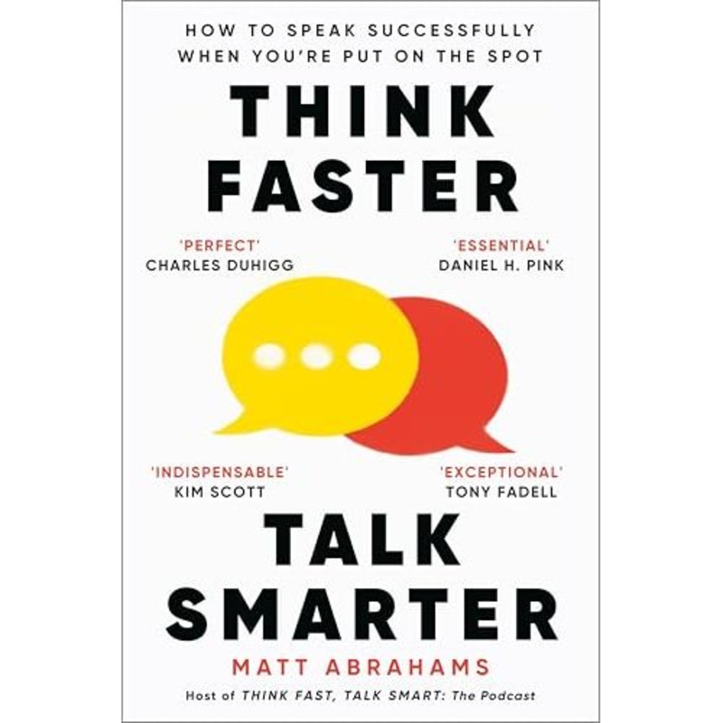 Think Faster, Talk Smarter: How to Speak Successfully When You’re Put on the Spot